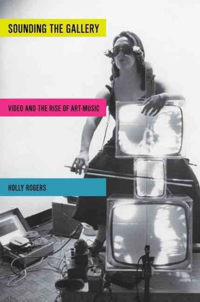 Sounding the Gallery: Video and the Rise of Art-Music