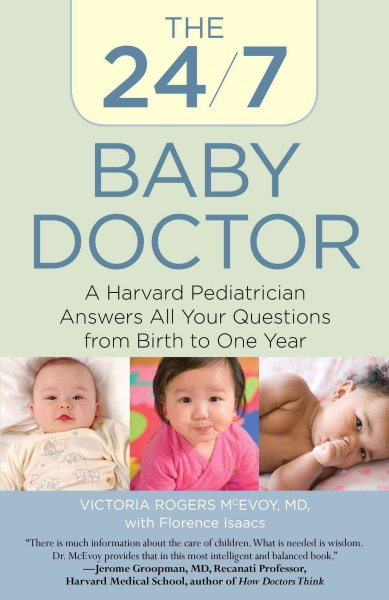 24/7 Baby Doctor: A Harvard Pediatrician Answers All Your Questions From Birth To One Year