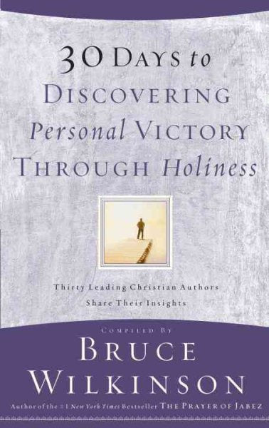 30 Days to Discovering Personal Victory through Holiness: Thirty Leading Christian Authors Share Their Insights