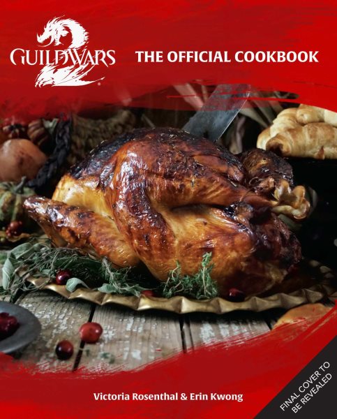 Guild Wars 2: Feasts of Tyria: Recipes from Kryta to Elona