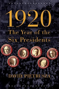 1920: The Year of the Six Presidents