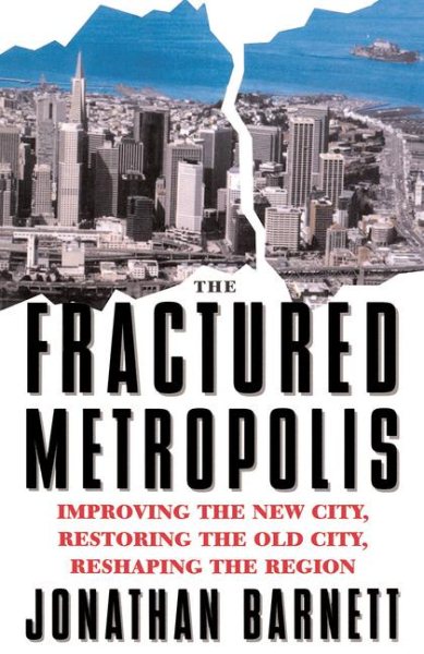 The Fractured Metropolis: Improving the New City, Restoring the Old City, Reshaping the Region (Revised)