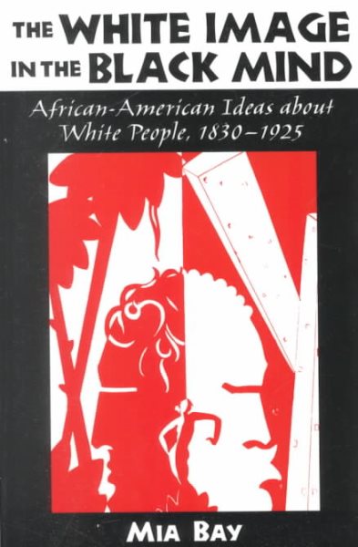 The White Image in the Black Mind: African-American Ideas about White People, 1830-1925