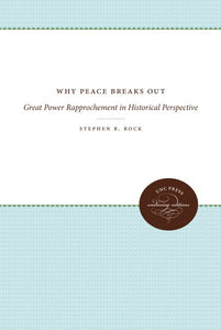 Why Peace Breaks Out: Great Power Rapprochement in Historical Perspective