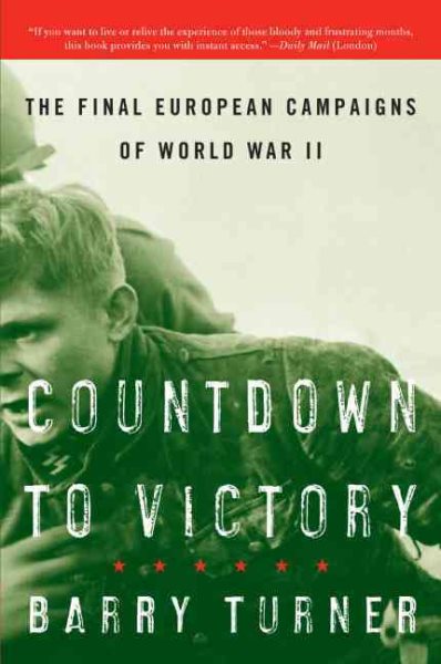 Countdown to Victory: The Final European Campaigns of World War II