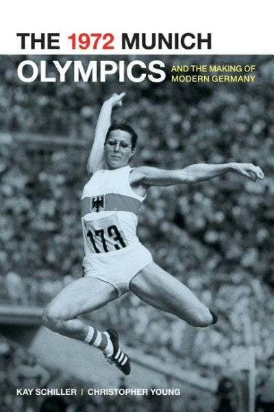 1972 Munich Olympics and the Making of Modern Germany: Volume 42