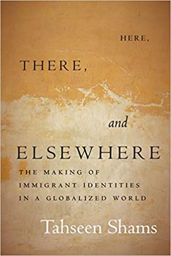 Here, There, and Elsewhere: The Making of Immigrant Identities in a Globalized World