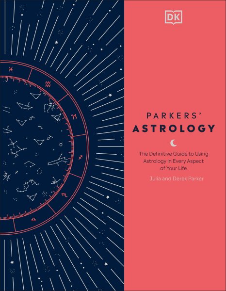 Parkers' Astrology: The Definitive Guide to Using Astrology in Every Aspect of Your Life