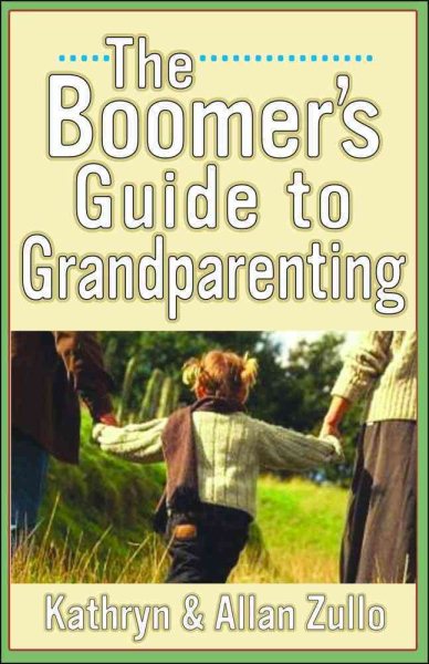 A Boomer's Guide to Grandparenting (Rev)