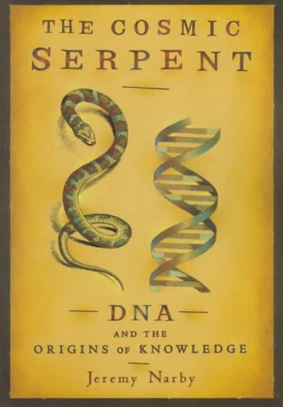 The Cosmic Serpent: DNA and the Origins of Knowledge