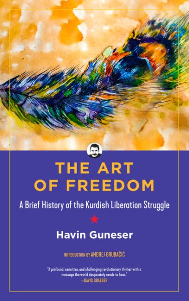 The Art of Freedom: A Brief History of the Kurdish Liberation Struggle