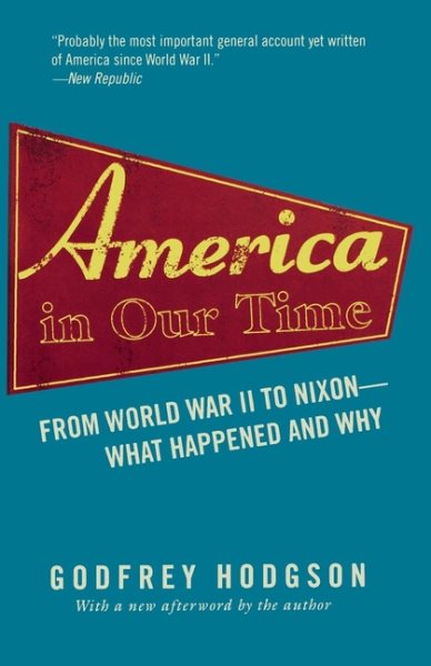 America in Our Time: From World War II to Nixon--What Happened and Why
