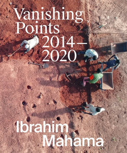 Ibrahim Mahama: Vanishing Points 2014-2020