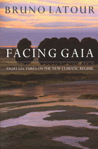 Facing Gaia: Eight Lectures on the New Climatic Regime