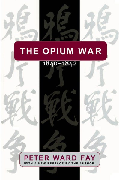 The Opium War, 1840-1842: Barbarians in the Celestial Empire in the Early Part of the Nineteenth Century and the War by which They Forced Her Ga (Revised)