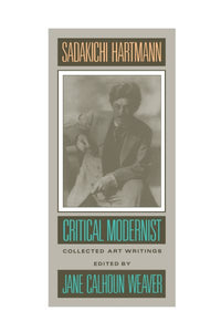 Sadakichi Hartmann: Critical Modernist: Collected Art Writings