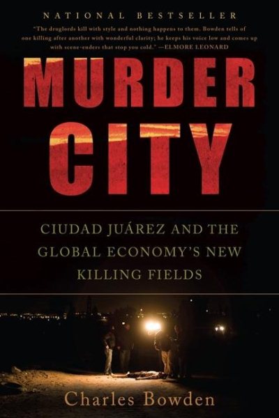 Murder City: Ciudad Juarez and the Global Economy's New Killing Fields