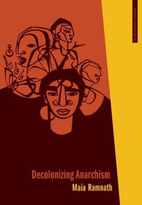 Decolonizing Anarchism: An Antiauthoritarian History of India's Liberation Struggle