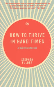 How to Thrive in Hard Times: A Buddhist Manual