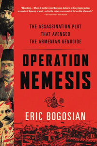 Operation Nemesis: The Assassination Plot That Avenged the Armenian Genocide