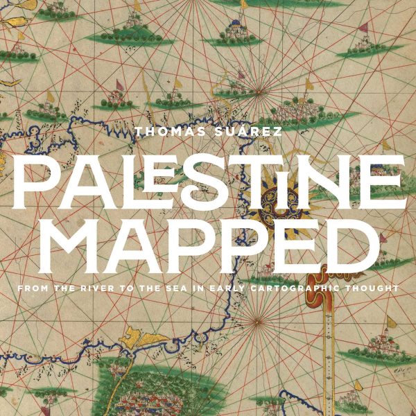 Palestine Mapped: From the River to the Sea in Early Geographic Thought
