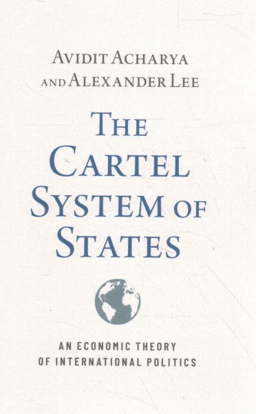 The Cartel System of States: An Economic Theory of International Politics