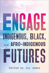 Engage: Indigenous, Black, and Afro-Indigenous Futures