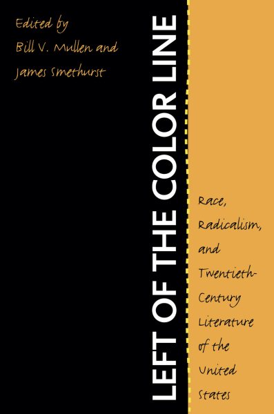 Left of the Color Line: Race, Radicalism, and Twentieth-Century Literature of the United States