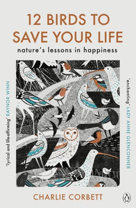 12 Birds to Save Your Life: Nature's Lessons in Happiness