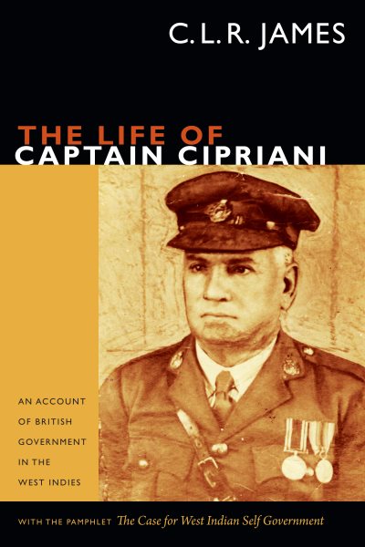 Das Leben von Captain Cipriani: Ein Bericht über die britische Regierung in Westindien, mit der Broschüre „The Case for West-Indian Self Government“