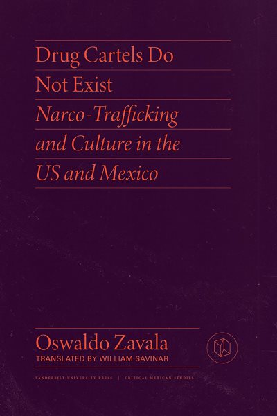 Drug Cartels Do Not Exist: Narcotrafficking in Us and Mexican Culture