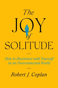The Joy of Solitude: How to Reconnect with Yourself in an Overconnected World