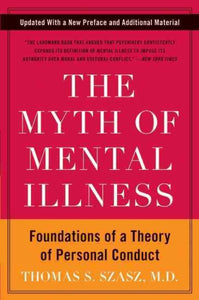 The Myth of Mental Illness: Foundations of a Theory of Personal Conduct