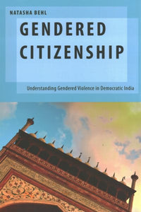 Gendered Citizenship: Understanding Gendered Violence in Democratic India
