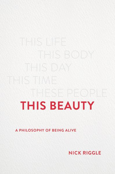 This Beauty: A Philosophy of Being Alive