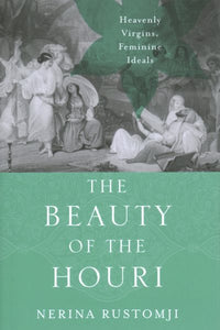 The Beauty of the Houri: Heavenly Virgins, Feminine Ideals
