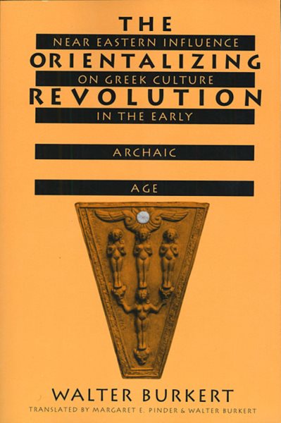 The Orientalizing Revolution: Near Eastern Influence on Greek Culture in the Early Archaic Age (Revised)