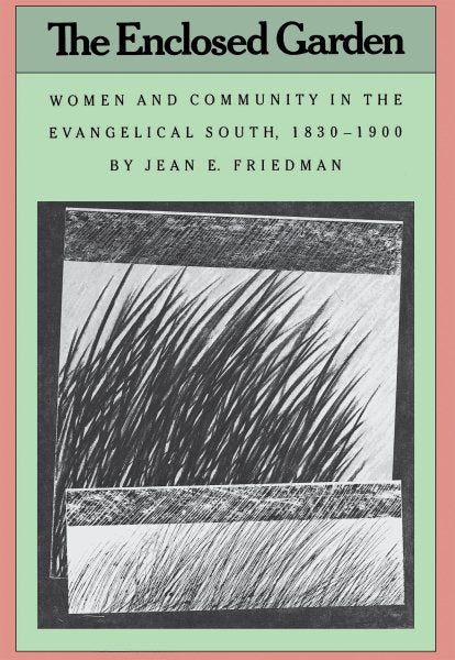 The Enclosed Garden: Women and Community in the Evangelical South, 1830-1900