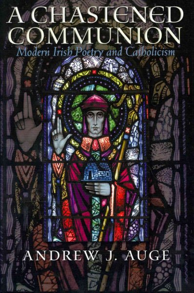 A Chastened Communion: Modern Irish Poetry and Catholicism