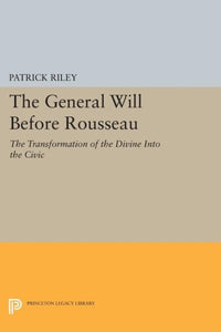 General Will Before Rousseau: The Transformation of the Divine Into the Civic