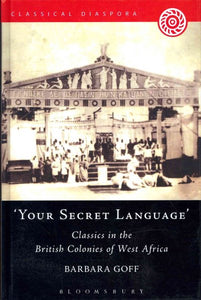 'Your Secret Language': Classics in the British Colonies of West Africa