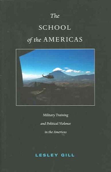 The School of the Americas: Military Training and Political Violence in the Americas