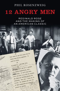 12 Angry Men: Reginald Rose and the Making of an American Classic