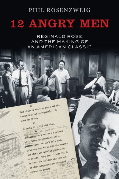 12 Angry Men: Reginald Rose and the Making of an American Classic