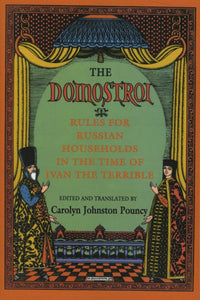 The Domostroi: Rules for Russian Households in the Time of Ivan the Terrible (Revised)