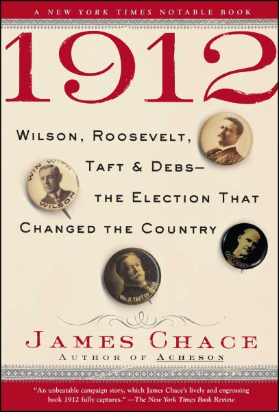 1912: Wilson, Roosevelt, Taft and Debs--The Election That Changed the Country