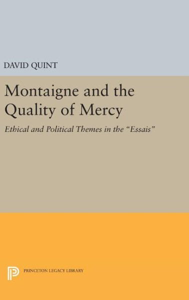 Montaigne and the Quality of Mercy: Ethical and Political Themes in the Essais