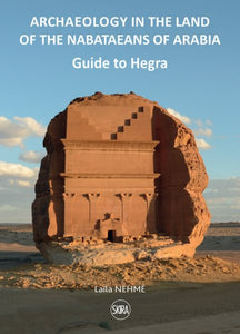Guide to Hegra: Archaeology in the Land of the Nabataeans