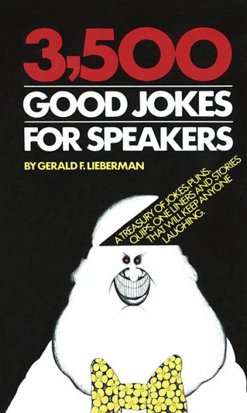 3,500 Good Jokes for Speakers: A Treasury of Jokes, Puns, Quips, One Liners and Stories that Will Keep Anyone Laughing