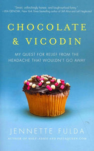 Chocolate & Vicodin: My Quest for Relief from the Headache that Wouldn't Go Away